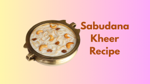 Sabudana Kheer Recipe| साबूदाना खीर रेसिपी: व्रत स्पेशल साबूदाना खीर घर पर कैसे बनाएं